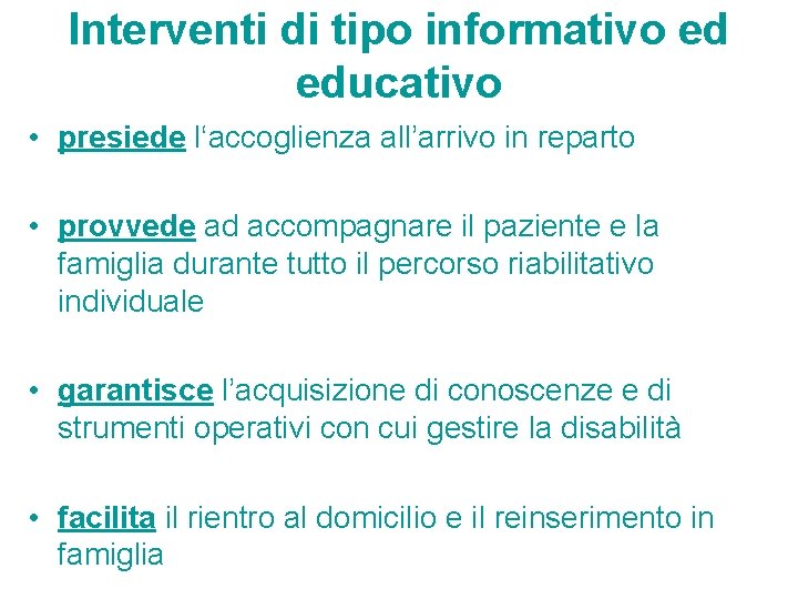 Interventi di tipo informativo ed educativo • presiede l‘accoglienza all’arrivo in reparto • provvede