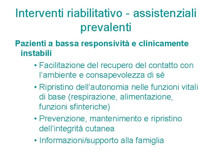 Interventi riabilitativo - assistenziali prevalenti Pazienti a bassa responsività e clinicamente instabili • Facilitazione