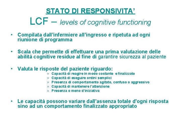 STATO DI RESPONSIVITA’ LCF – levels of cognitive functioning • Compilata dall’infermiere all’ingresso e