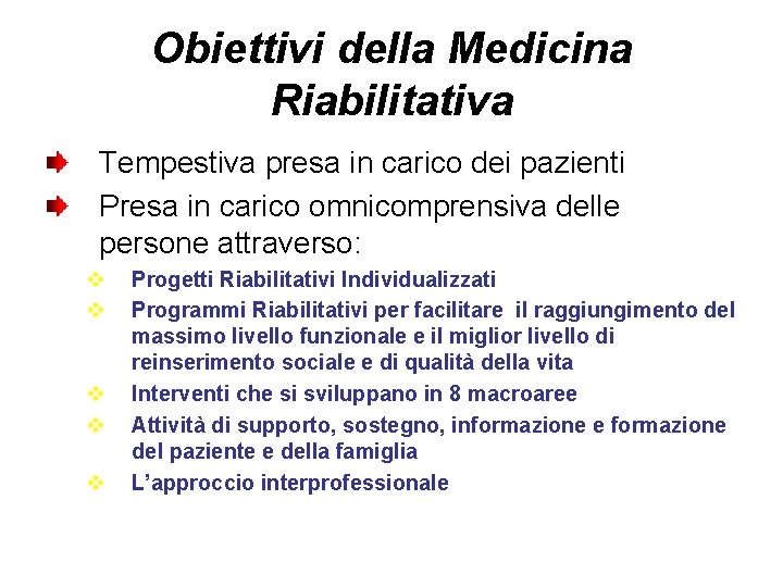 Obiettivi della Medicina Riabilitativa Tempestiva presa in carico dei pazienti Presa in carico omnicomprensiva