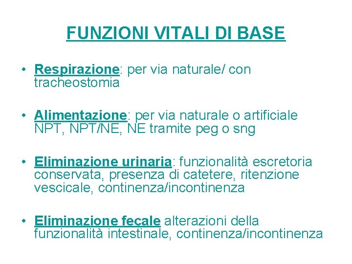 FUNZIONI VITALI DI BASE • Respirazione: per via naturale/ con tracheostomia • Alimentazione: per