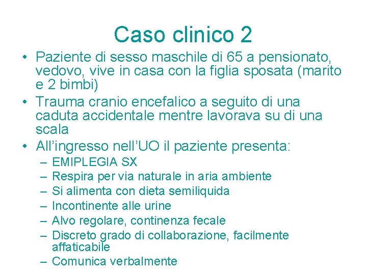 Caso clinico 2 • Paziente di sesso maschile di 65 a pensionato, vedovo, vive