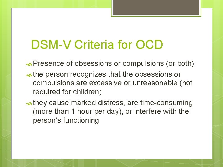 DSM-V Criteria for OCD Presence of obsessions or compulsions (or both) the person recognizes