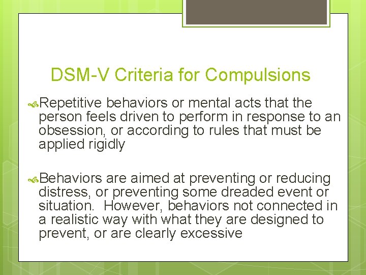 DSM-V Criteria for Compulsions Repetitive behaviors or mental acts that the person feels driven