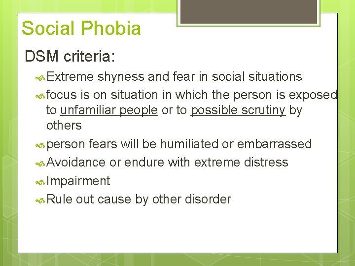 Social Phobia DSM criteria: Extreme shyness and fear in social situations focus is on