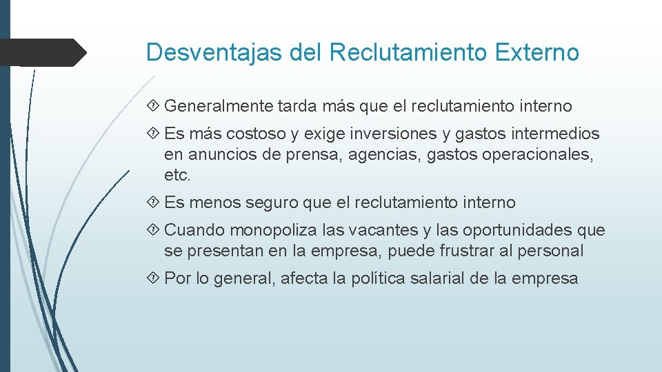 Desventajas del Reclutamiento Externo Generalmente tarda más que el reclutamiento interno Es más costoso