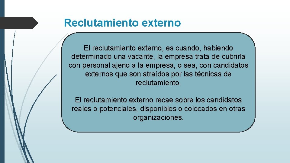 Reclutamiento externo El reclutamiento externo, es cuando, habiendo determinado una vacante, la empresa trata