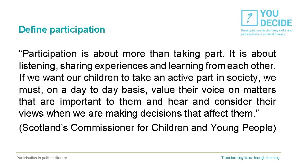 Define participation “Participation is about more than taking part. It is about listening, sharing