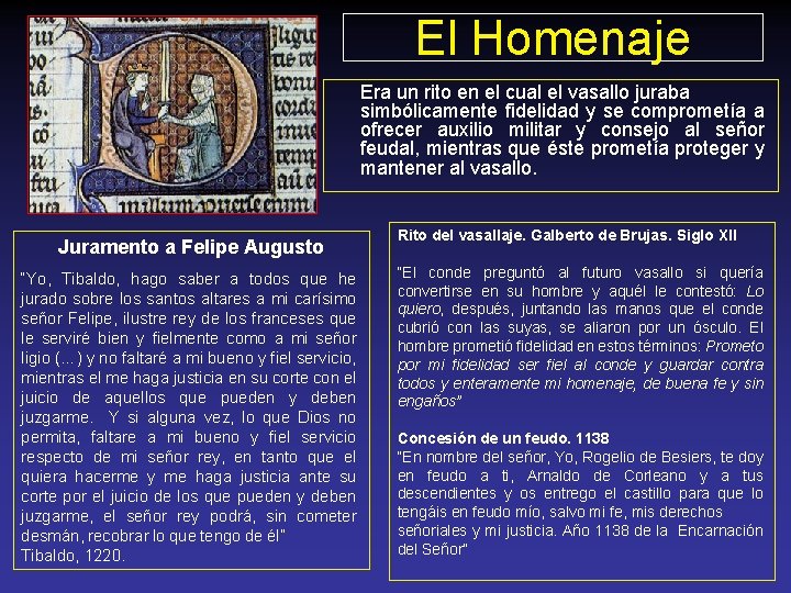 El Homenaje Era un rito en el cual el vasallo juraba simbólicamente fidelidad y