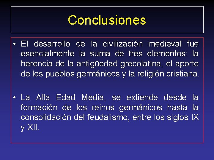 Conclusiones • El desarrollo de la civilización medieval fue esencialmente la suma de tres