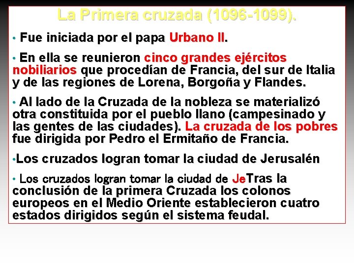 La Primera cruzada (1096 -1099). • Fue iniciada por el papa Urbano II. En