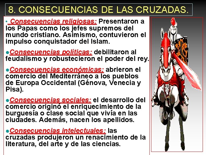 8. CONSECUENCIAS DE LAS CRUZADAS. • Consecuencias religiosas: Presentaron a los Papas como los