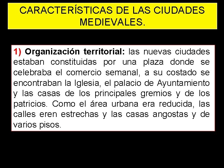 CARACTERÍSTICAS DE LAS CIUDADES MEDIEVALES. 1) Organización territorial: las nuevas ciudades estaban constituidas por