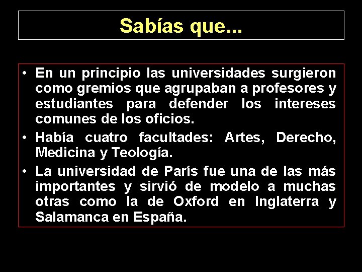 Sabías que. . . • En un principio las universidades surgieron como gremios que