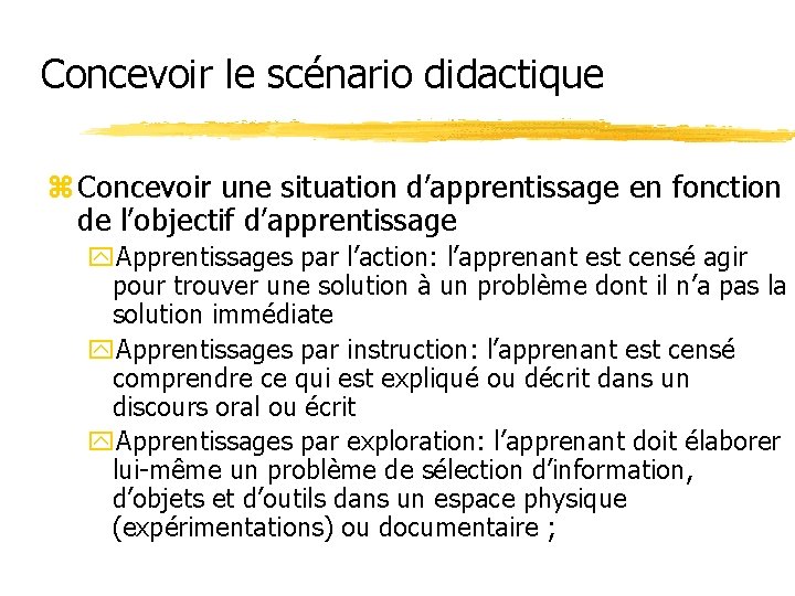 Concevoir le scénario didactique z Concevoir une situation d’apprentissage en fonction de l’objectif d’apprentissage