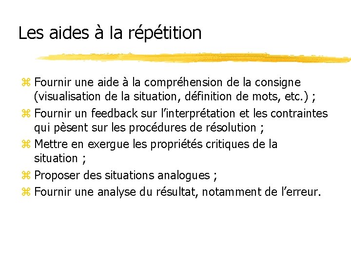 Les aides à la répétition z Fournir une aide à la compréhension de la