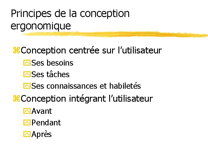 Principes de la conception ergonomique z. Conception centrée sur l’utilisateur y. Ses besoins y.