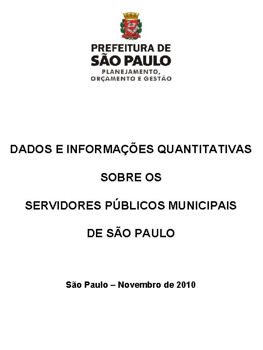 DADOS E INFORMAÇÕES QUANTITATIVAS SOBRE OS SERVIDORES PÚBLICOS MUNICIPAIS DE SÃO PAULO São Paulo