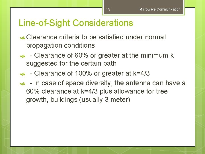 19 Microwave Communication Line-of-Sight Considerations Clearance criteria to be satisfied under normal propagation conditions