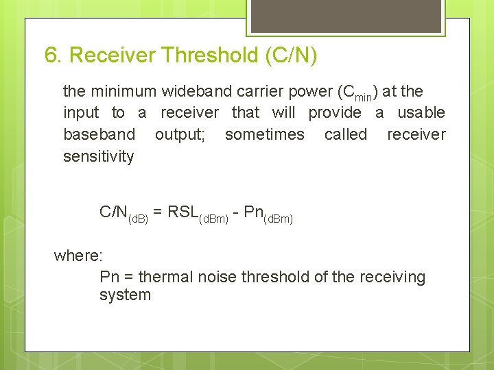 6. Receiver Threshold (C/N) the minimum wideband carrier power (Cmin) at the input to