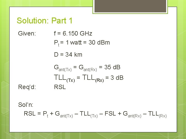 Solution: Part 1 Given: f = 6. 150 GHz Pt = 1 watt =