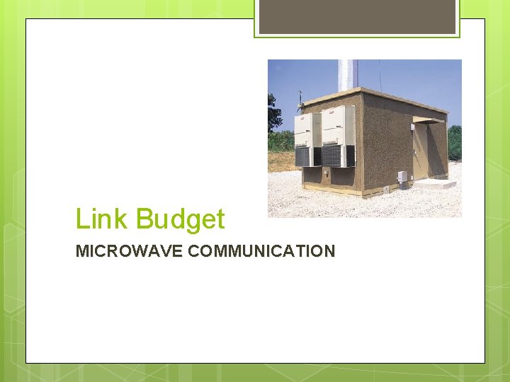 Link Budget MICROWAVE COMMUNICATION 