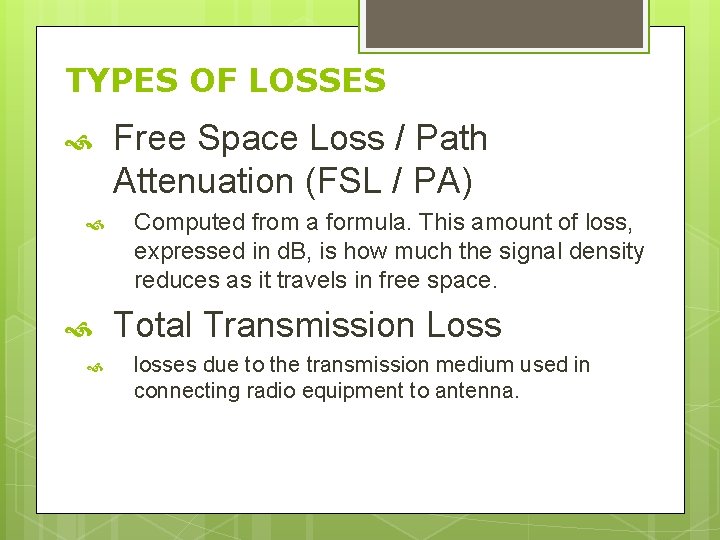 TYPES OF LOSSES Free Space Loss / Path Attenuation (FSL / PA) Computed from