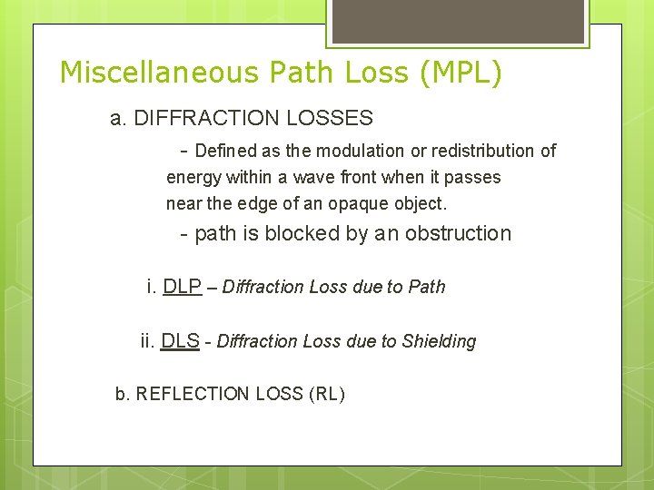 Miscellaneous Path Loss (MPL) a. DIFFRACTION LOSSES - Defined as the modulation or redistribution