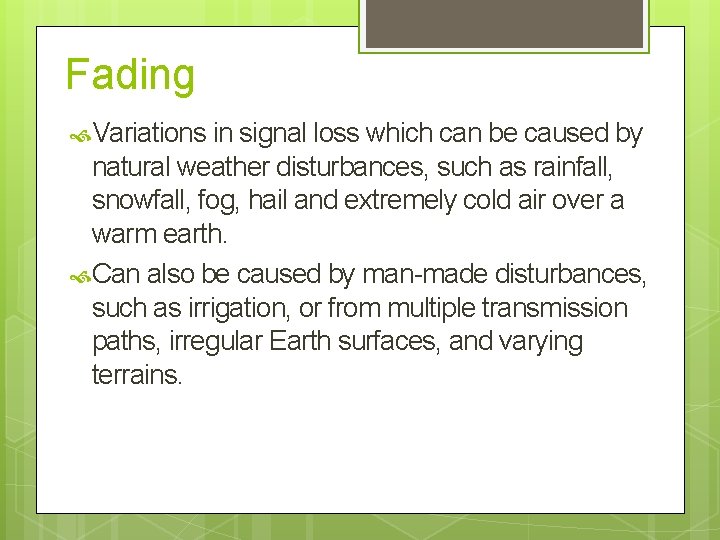Fading Variations in signal loss which can be caused by natural weather disturbances, such