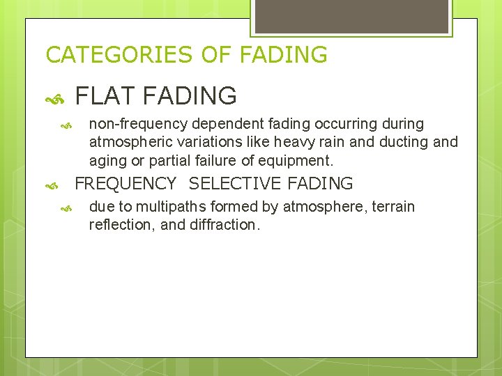 CATEGORIES OF FADING FLAT FADING non-frequency dependent fading occurring during atmospheric variations like heavy