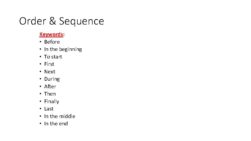 Order & Sequence Keywords: • Before • In the beginning • To start •