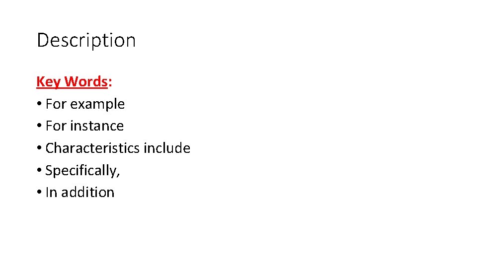 Description Key Words: • For example • For instance • Characteristics include • Specifically,