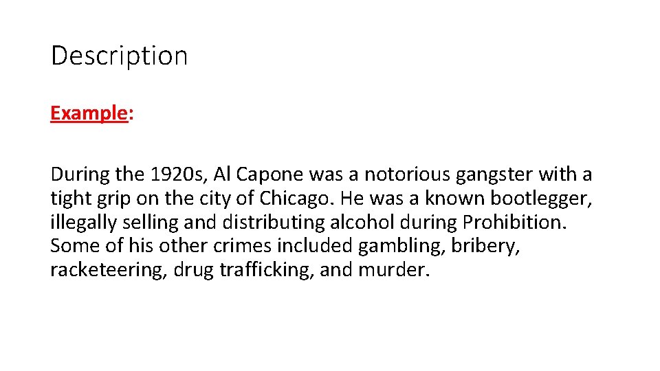 Description Example: During the 1920 s, Al Capone was a notorious gangster with a