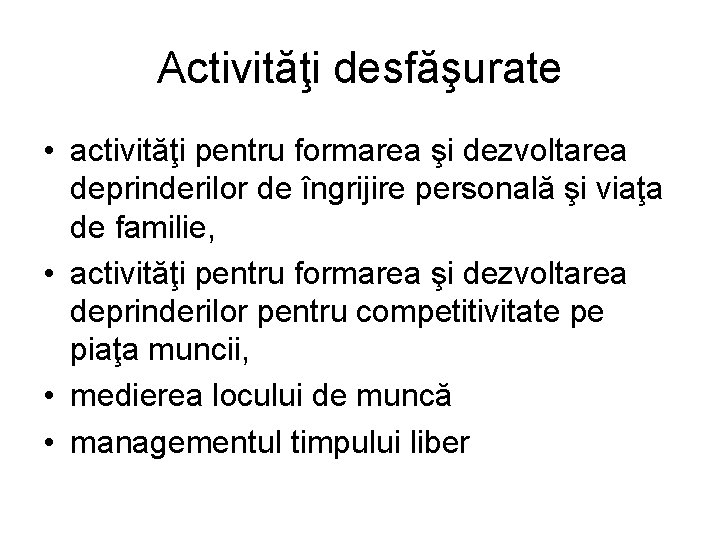 Activităţi desfăşurate • activităţi pentru formarea şi dezvoltarea deprinderilor de îngrijire personală şi viaţa