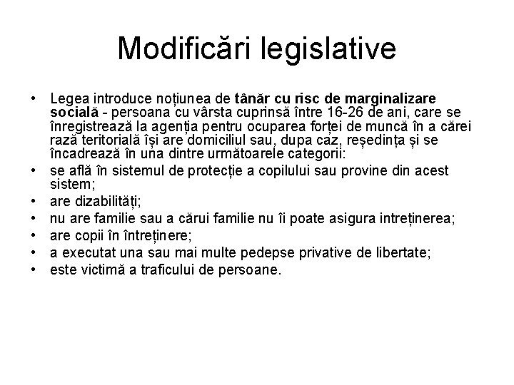 Modificări legislative • Legea introduce noțiunea de tânăr cu risc de marginalizare socială -