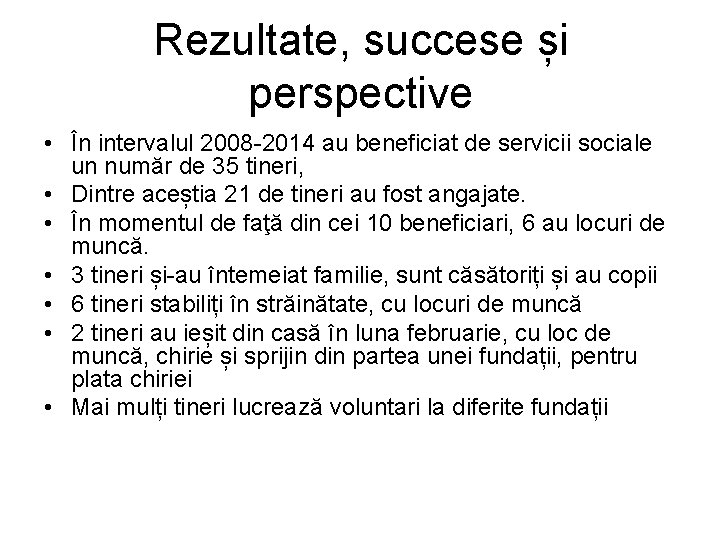 Rezultate, succese și perspective • În intervalul 2008 -2014 au beneficiat de servicii sociale