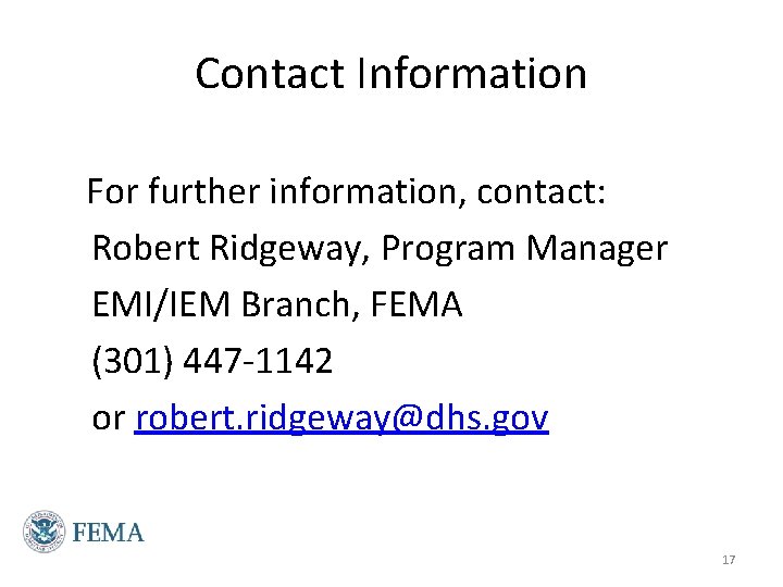 Contact Information For further information, contact: Robert Ridgeway, Program Manager EMI/IEM Branch, FEMA (301) Contact Information For further information, contact: Robert Ridgeway, Program Manager EMI/IEM Branch, FEMA (301)