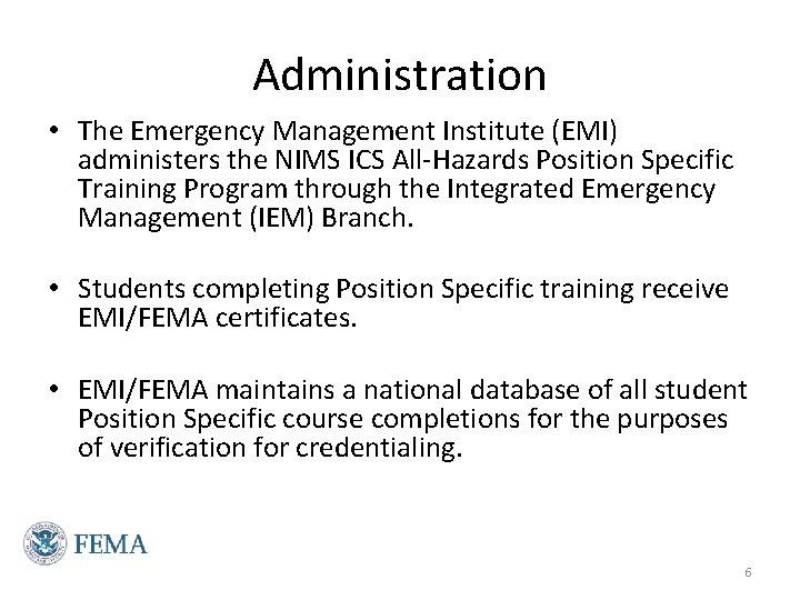 Administration • The Emergency Management Institute (EMI) administers the NIMS ICS All-Hazards Position Specific Administration • The Emergency Management Institute (EMI) administers the NIMS ICS All-Hazards Position Specific