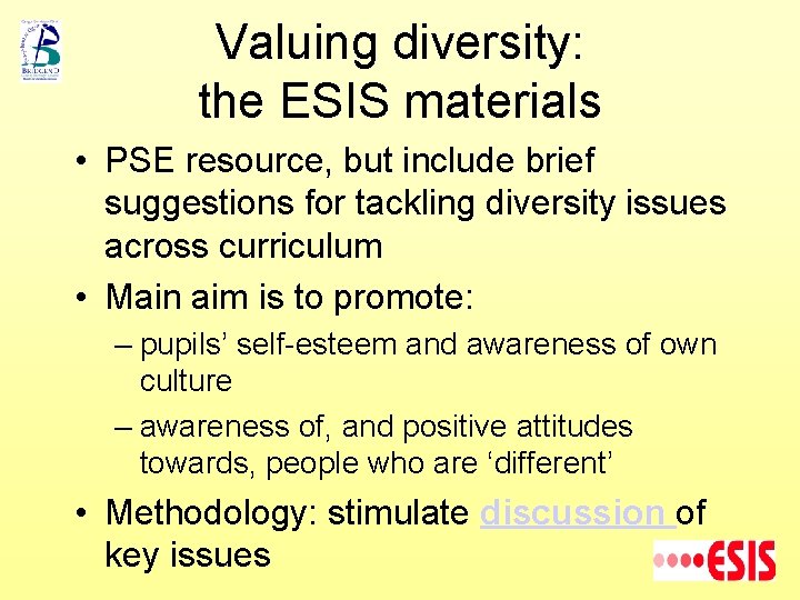 Valuing diversity: the ESIS materials • PSE resource, but include brief suggestions for tackling