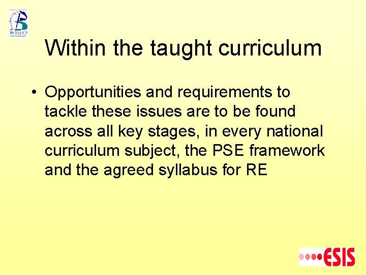 Within the taught curriculum • Opportunities and requirements to tackle these issues are to