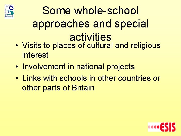 Some whole-school approaches and special activities • Visits to places of cultural and religious