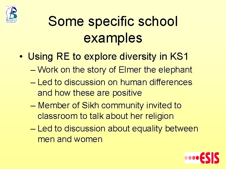 Some specific school examples • Using RE to explore diversity in KS 1 –