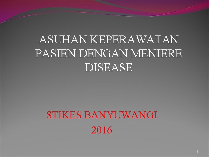 ASUHAN KEPERAWATAN PASIEN DENGAN MENIERE DISEASE STIKES BANYUWANGI 2016 1 