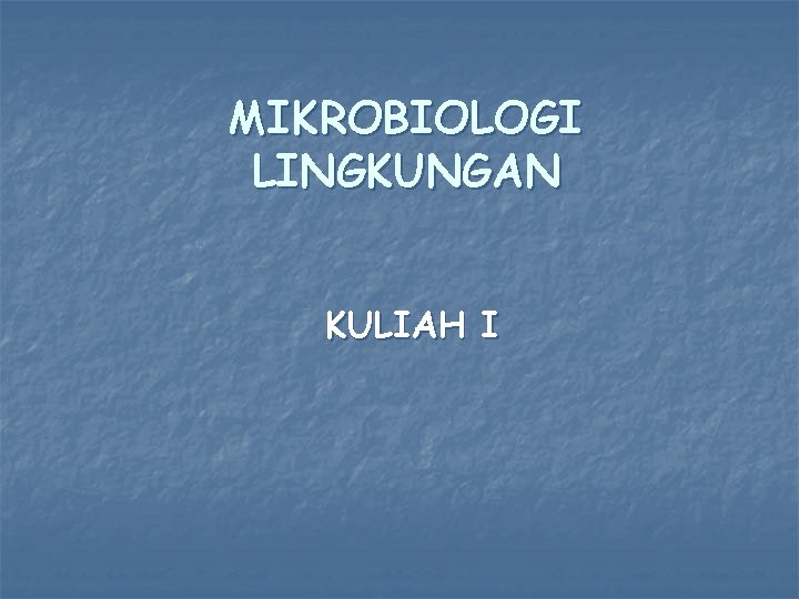 MIKROBIOLOGI LINGKUNGAN KULIAH I 