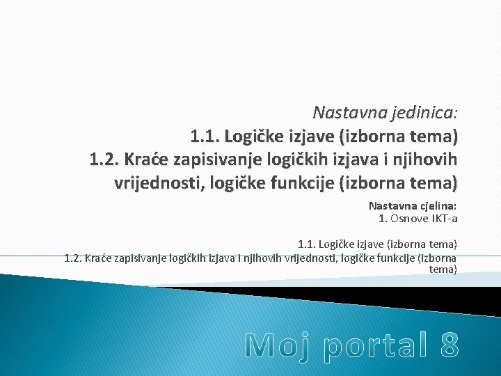 Nastavna jedinica: 1. 1. Logičke izjave (izborna tema) 1. 2. Kraće zapisivanje logičkih izjava