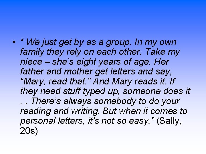  • “ We just get by as a group. In my own family