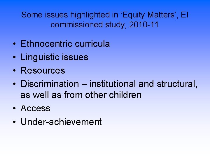 Some issues highlighted in ‘Equity Matters’, EI commissioned study, 2010 -11 • • Ethnocentric
