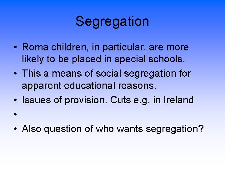 Segregation • Roma children, in particular, are more likely to be placed in special