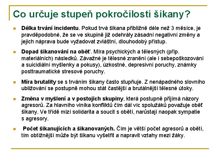 Co určuje stupeň pokročilosti šikany? n Délka trvání incidentu. Pokud trvá šikana přibližně déle