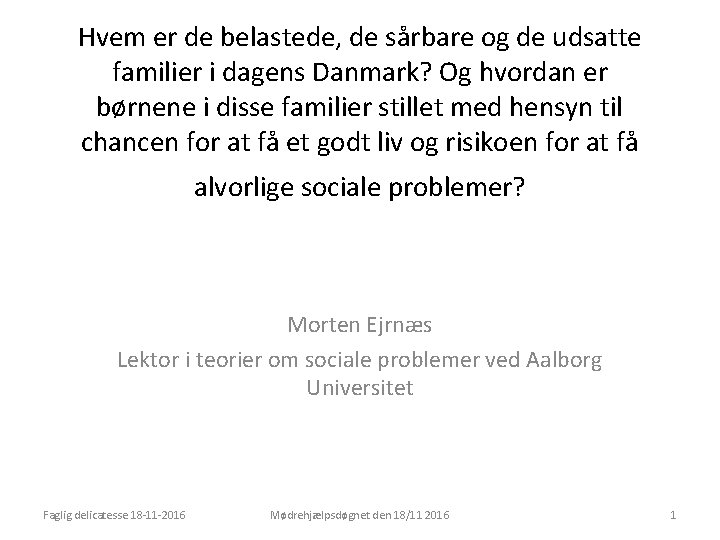 Hvem er de belastede, de sårbare og de udsatte familier i dagens Danmark? Og